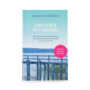 Das Glück des Fastens - Raimund Wilhelmi